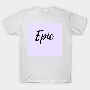 Epic - When You are Beyond Great T-Shirt